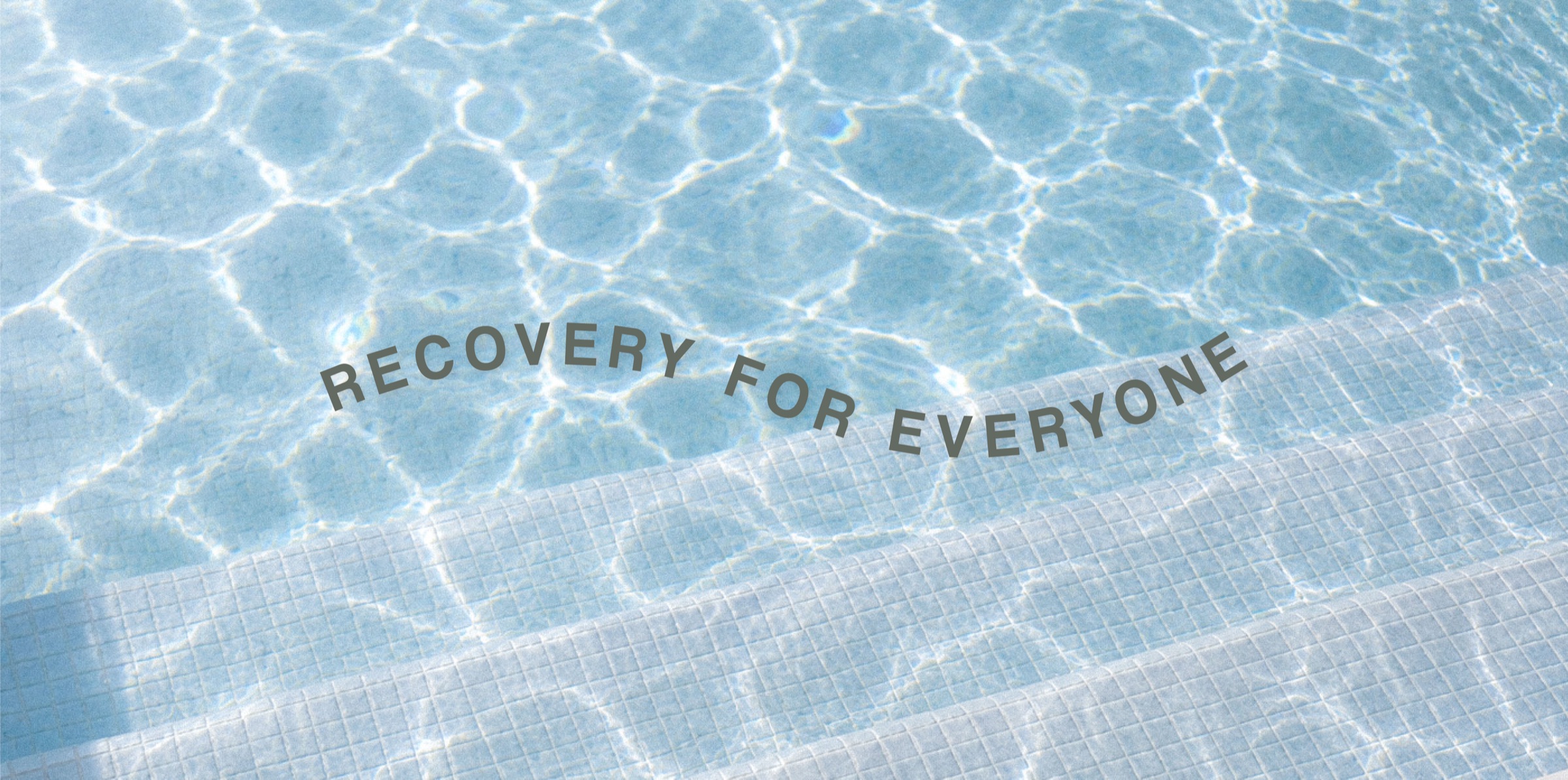 Sunlit pool water with the words Recovery For Everyone